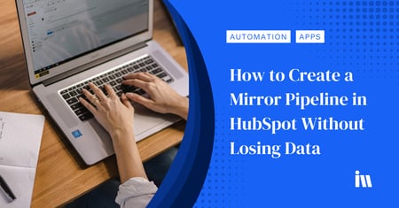 How to Create a Mirror Pipeline in HubSpot Without Losing Data